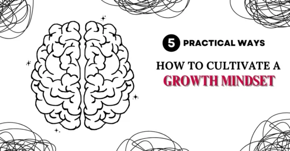 How to Cultivate a Growth Mindset: 5 Practical Ways