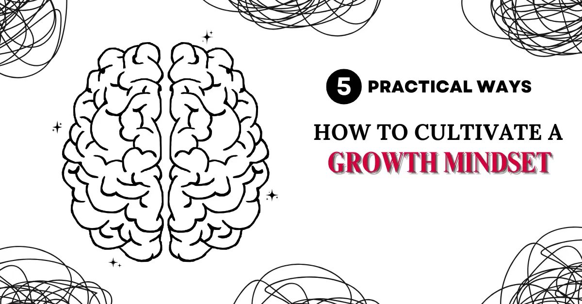  How to Cultivate a Growth Mindset: 5 Practical Ways