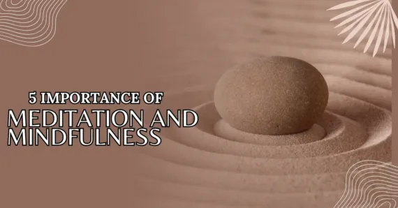 5 Importance of Meditation and Mindfulness