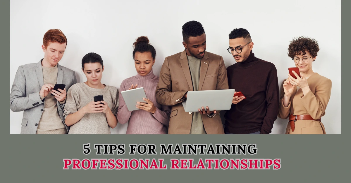  5 Tips for Maintaining Professional Relationships