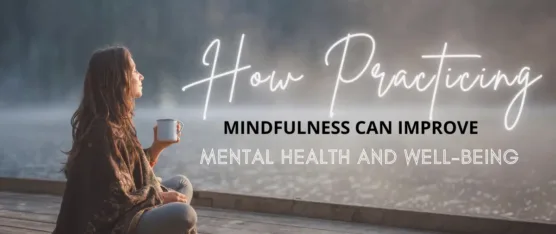 Mindfulness Can Improve Mental Health