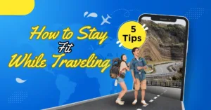 How to Stay Fit While Traveling – 5 Tips