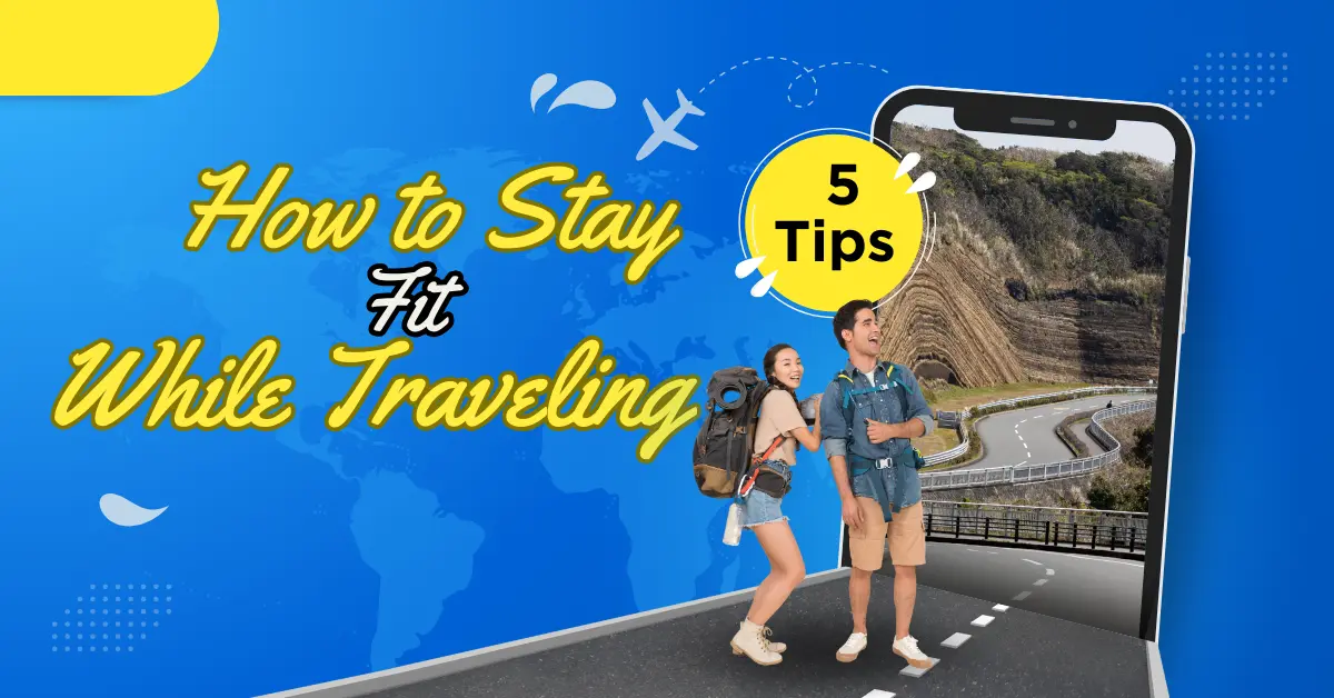  How to Stay Fit While Traveling – 5 Tips