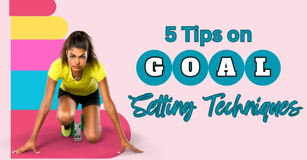 5 Tips on Goal-Setting Techniques