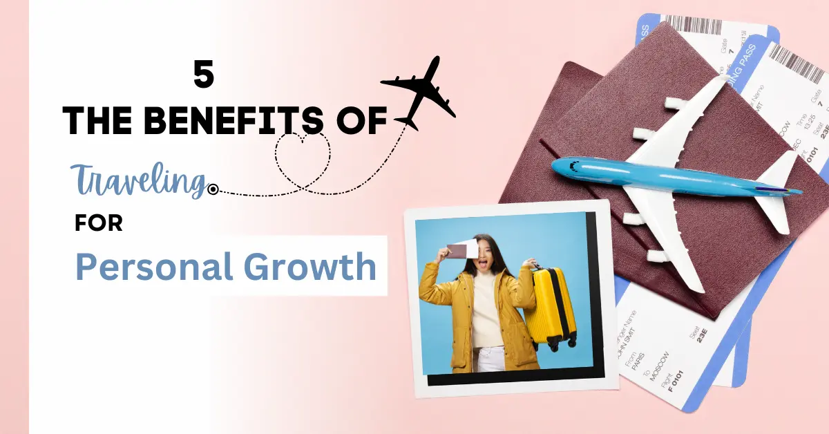  5 The Benefits of Traveling for Personal Growth