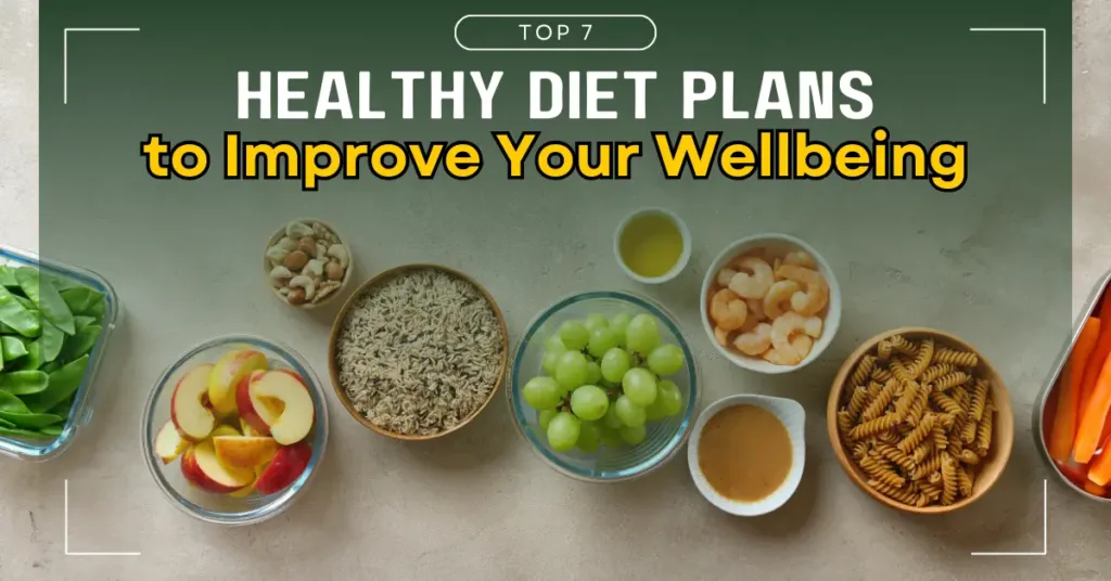 7 Healthy Diet Plans to Improve Your Wellbeing