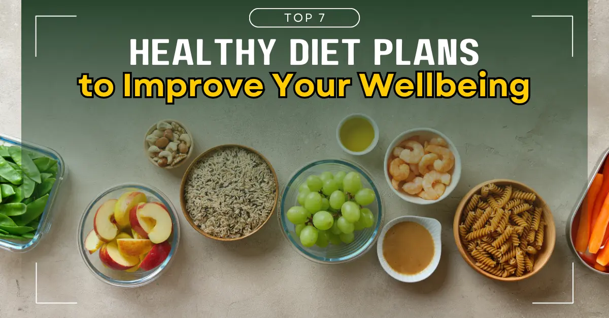  7 Healthy Diet Plans to Improve Your Wellbeing