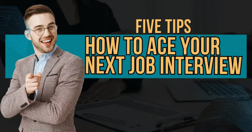 How to Ace Your Next Job Interview: 5 Tips