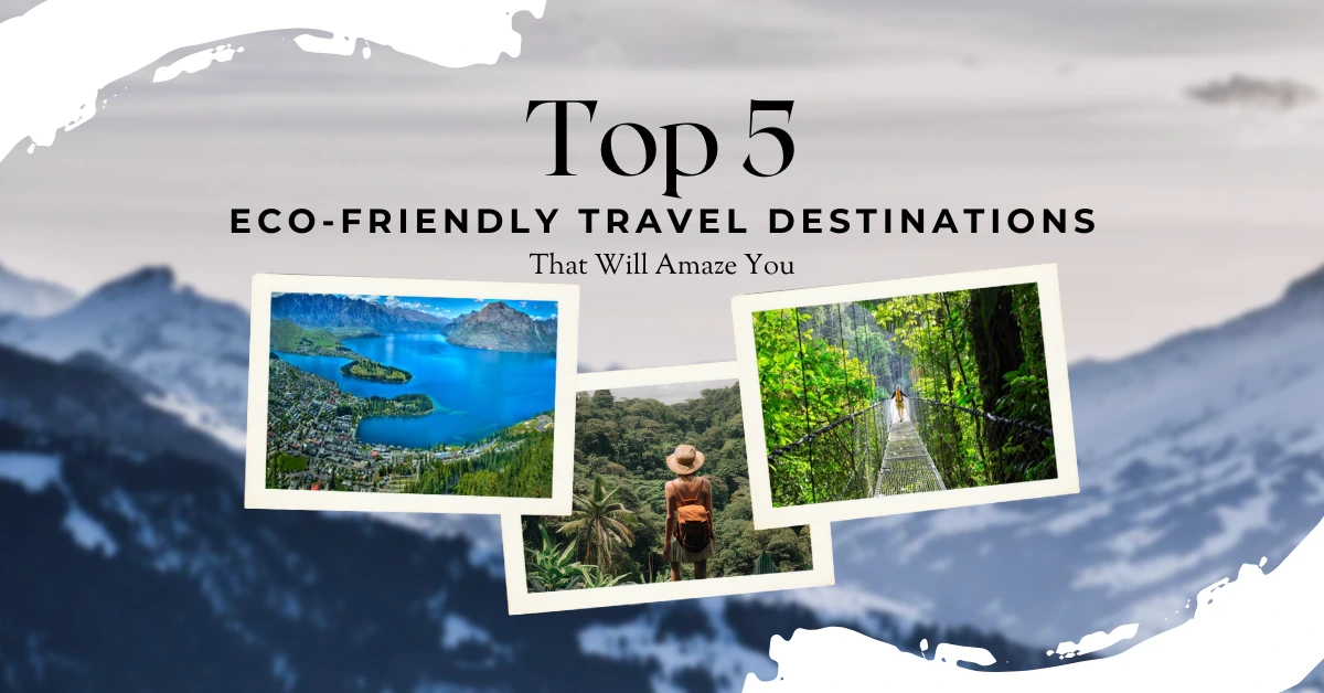  Top 5 Eco-Friendly Travel Destinations That Will Amaze You