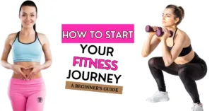 How to Start Your Fitness Journey: A Beginner’s Guide