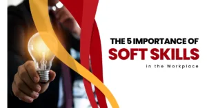 The 5 Importance of Soft Skills in the Workplace