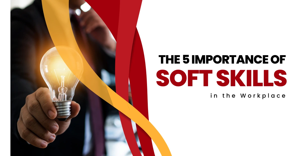  The 5 Importance of Soft Skills in the Workplace