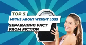 Top 5 Myths About Weight Loss: Separating Fact from Fiction