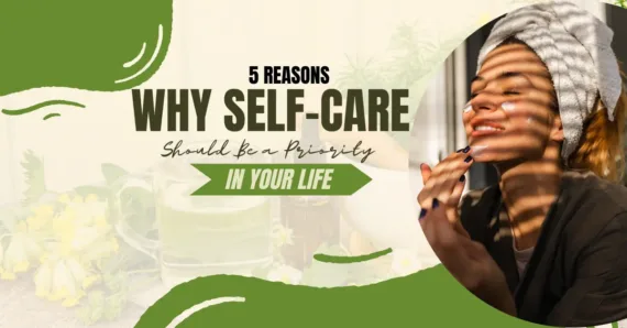 5 Reasons Why Self-Care Should Be a Priority in Your Life