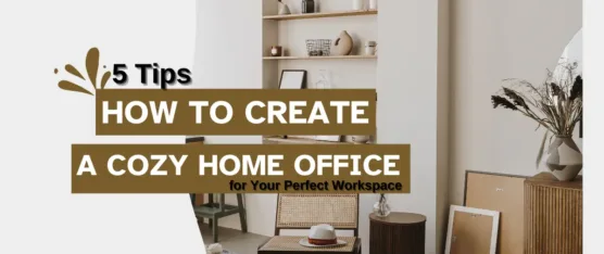 How to Create a Cozy Home Office