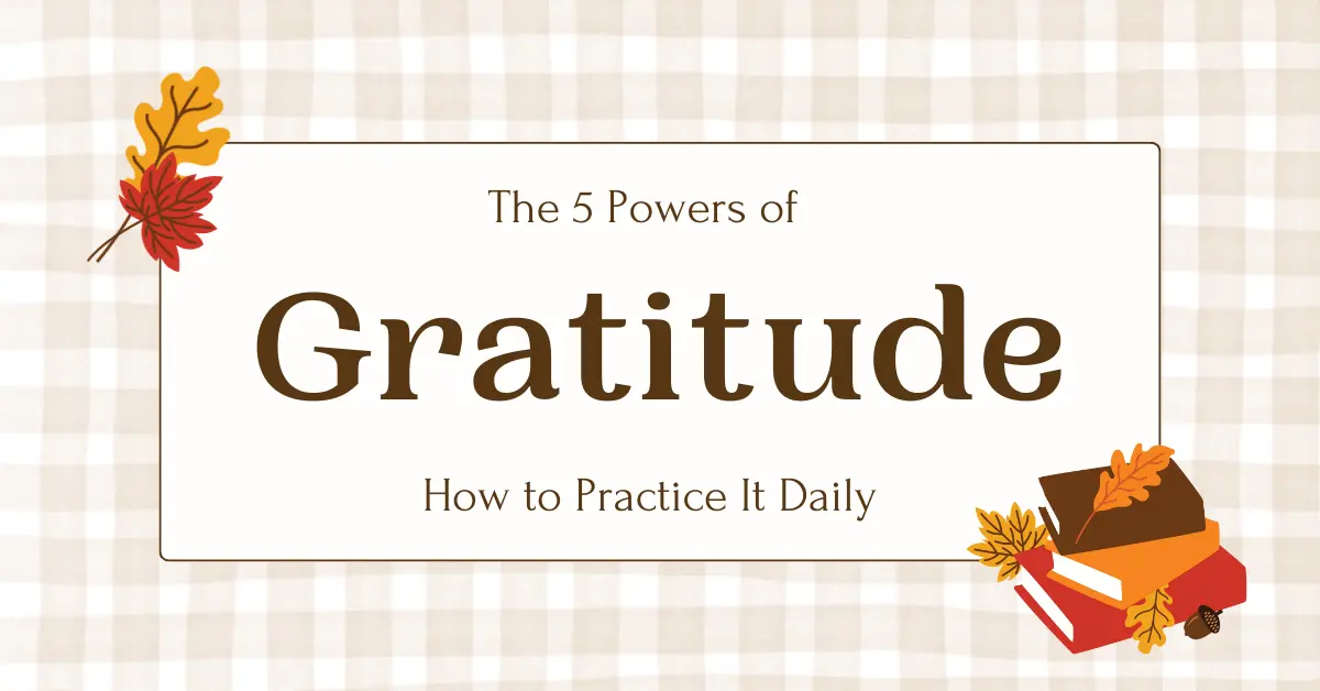  The 5 Powers of Gratitude: How to Practice It Daily