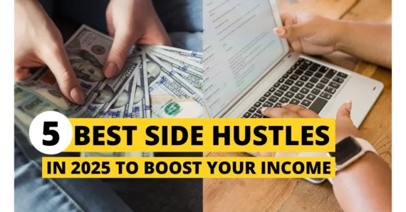 5 Best Side Hustles in 2025 to Boost Your Income