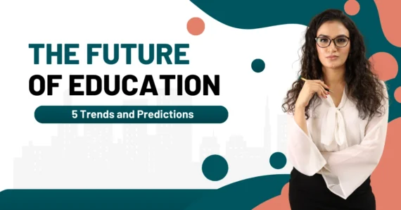 The Future of Education: 5 Trends and Predictions