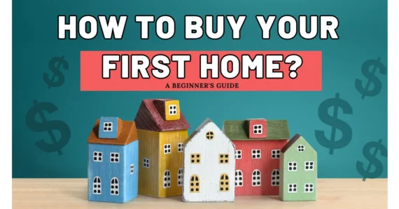 How to Buy Your First Home: A Beginner’s Guide