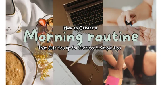 How to Create a Morning Routine That Sets You Up for Success: 5 Simple Tips