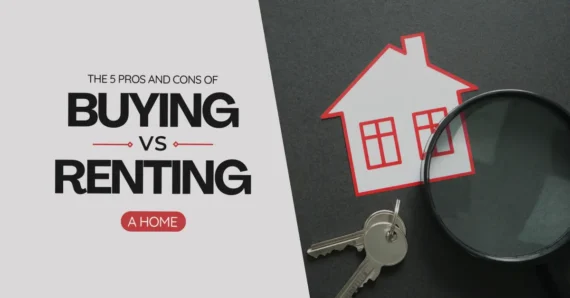 The 5 Pros and Cons of Renting vs. Buying a Home