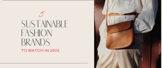 Sustainable Fashion Brands to Watch