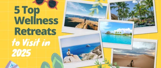 Wellness Retreats to Visit in 2025