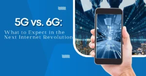 5G vs 6G: What to Expect in the Next Internet Revolution