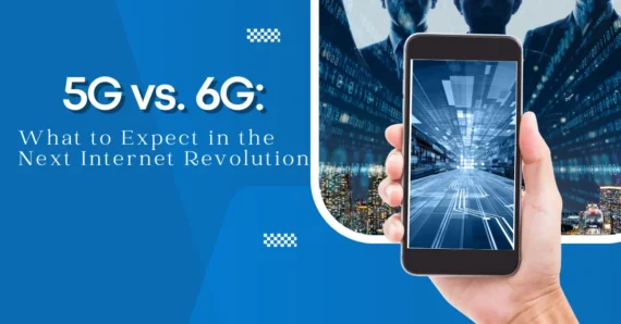 5G vs 6G: What to Expect in the Next Internet Revolution