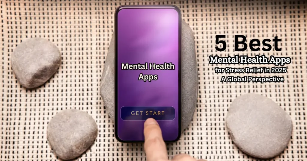 5 Best Mental Health Apps for Stress Relief in 2025: A Global Perspective