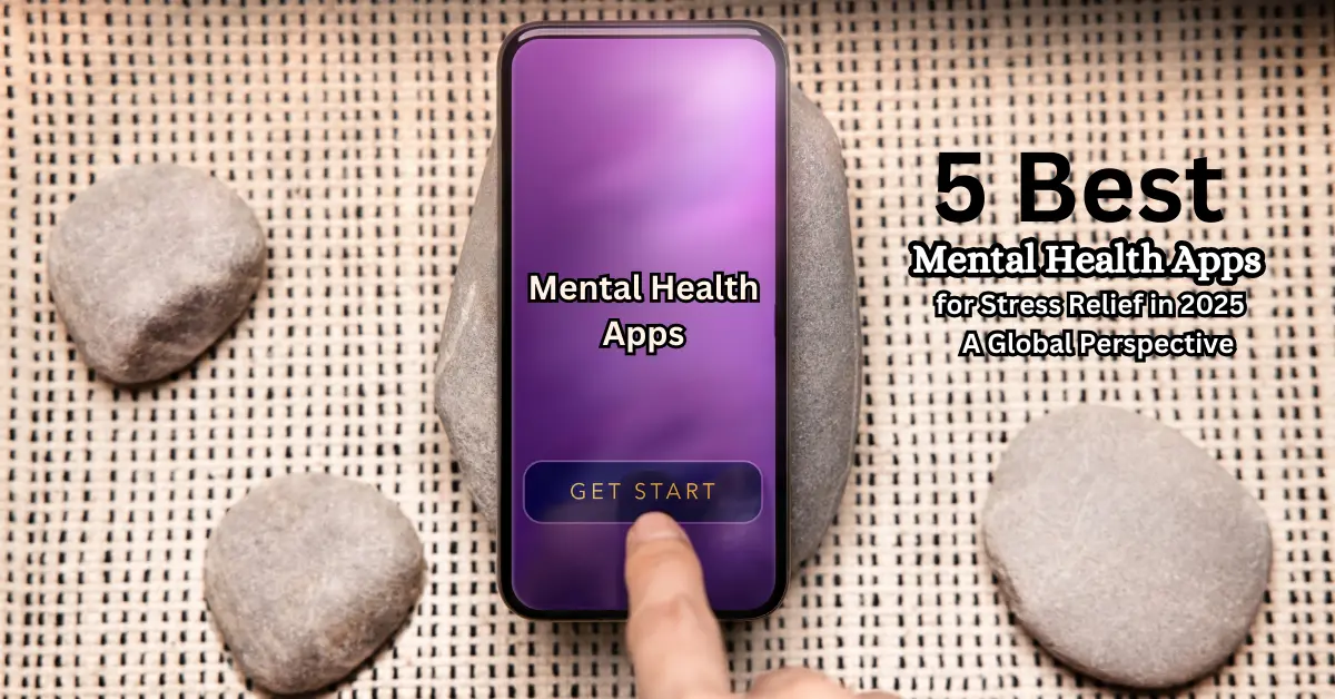  5 Best Mental Health Apps for Stress Relief in 2025: A Global Perspective