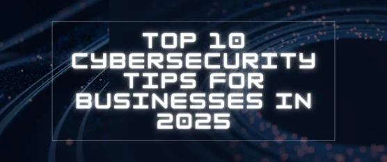 Cybersecurity Tips for Businesses