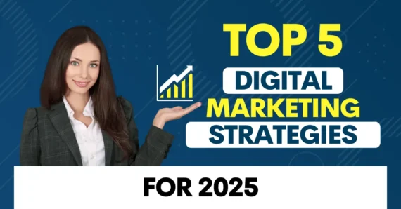 Top 5 Digital Marketing Strategies for 2025