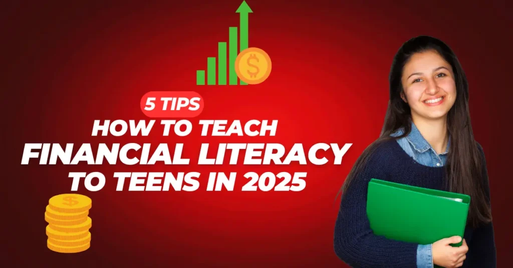 5 Tips: How to Teach Financial Literacy to Teens in 2025