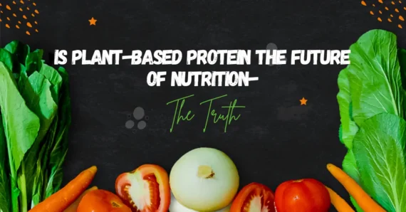 Is Plant-Based Protein the Future of Nutrition-The Truth