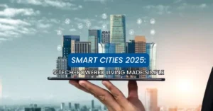 Smart Cities 2025: 5 Tech-Powered Living Made Simple