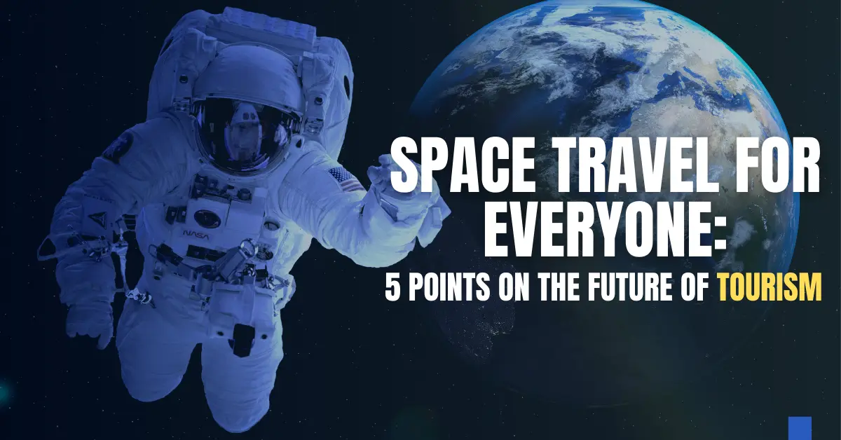 Space Travel for Everyone: 5 Points on The Future of Tourism
