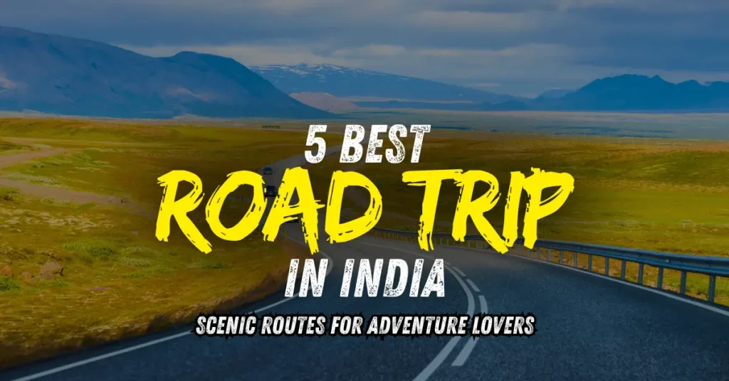 5 Best Road Trips in India – Scenic Routes for Adventure Lovers