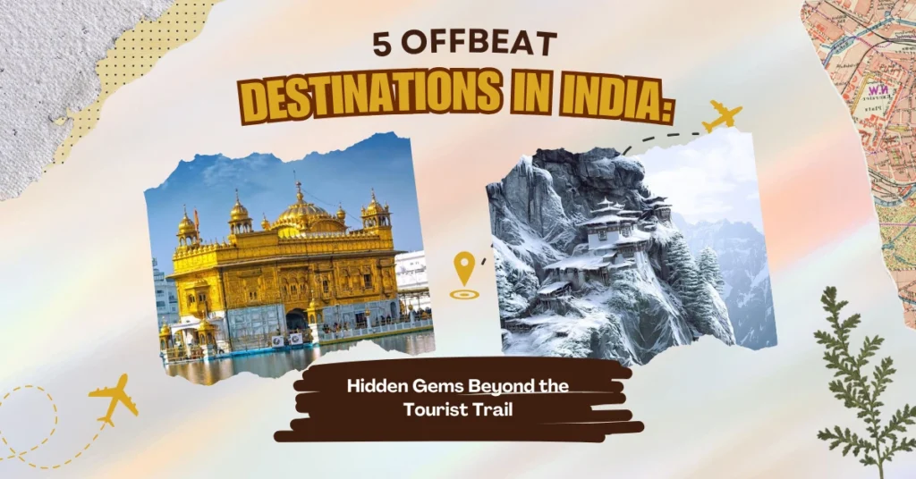 5 Offbeat Destinations in India: Hidden Gems Beyond the Tourist Trail