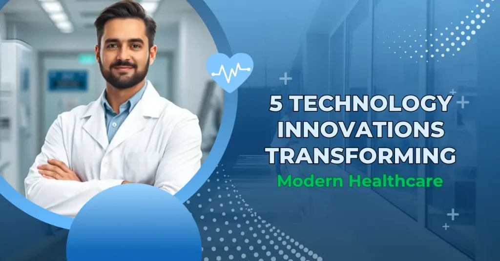 5 Technology Innovations Transforming Modern Healthcare