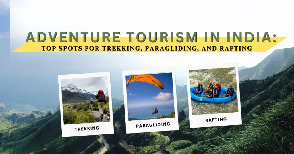 Adventure Tourism in India 2025: Top Spots for Trekking, Paragliding, and Rafting
