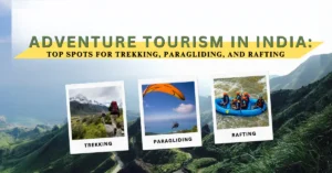 Adventure Tourism in India 2025: Top Spots for Trekking, Paragliding, and Rafting