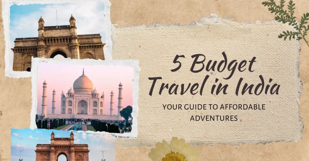 5 Budget Travel in India: Your Guide to Affordable Adventures