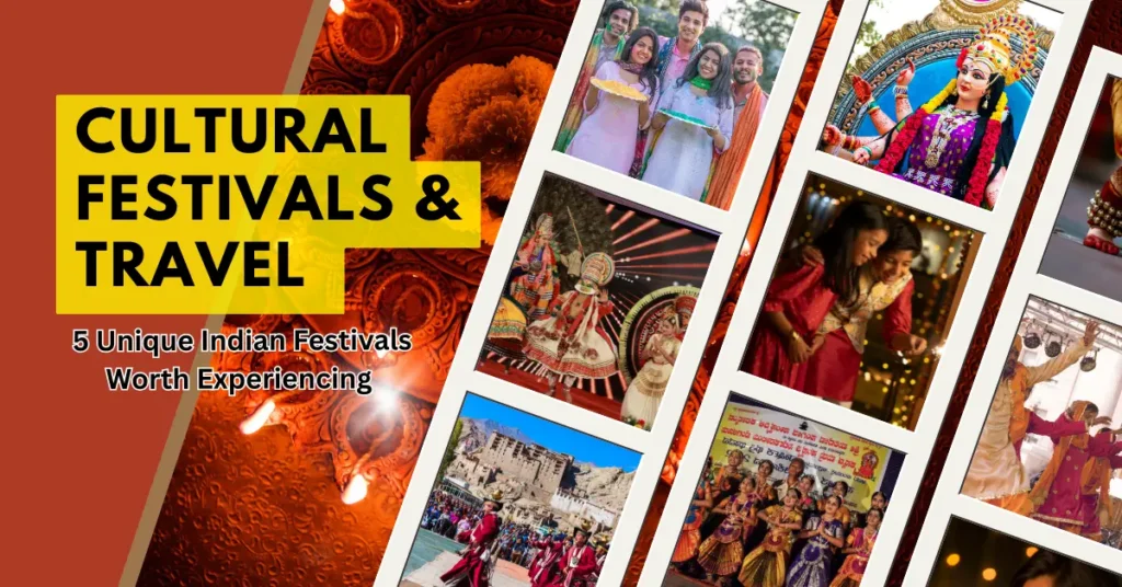 Cultural Festivals And Travel – 5 Unique Indian Festivals Worth Experiencing