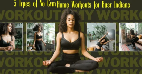 5 Types of No-Gym Home Workouts for Busy Indians