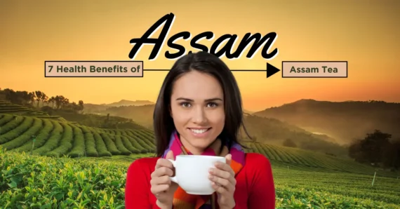 7 Health Benefits of Assam Tea